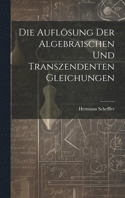 Hermann Scheffler - Auflösung der algebraischen und transzendenten Gleichungen, Inbunden. Tillgänglighet: Lägg i varukorg