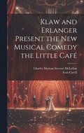 Klaw and Erlanger Present the New Musical Comedy the Little Caf