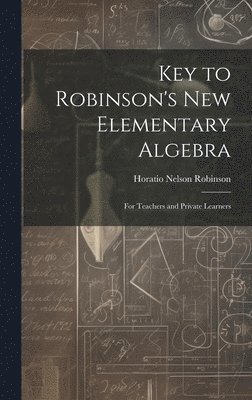 Horatio Nelson Robinson - Key to Robinson's New Elementary Algebra, Inbunden. Tillgänglighet: Lägg i varukorg
