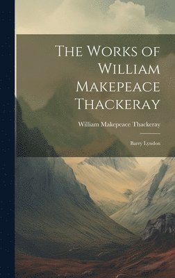 William Makepeace Thackeray - Works of William Makepeace Thackeray, Inbunden