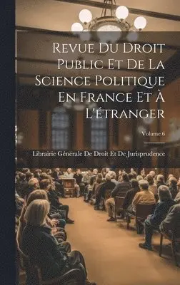 Librairie Générale de Droit Et de Juri - Revue Du Droit Public Et De La Science Politique En France Et À L'étranger; Volume 6, Inbunden. Tillgänglighet: Lägg i varukorg