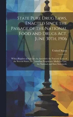 State Pure Drug Laws, Enacted Since the Passage of the National Food and Drugs Act, June 30Th, 1906