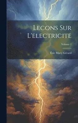 Éric Mary Gérard - Lecons Sur L'electricite; Volume 1, Inbunden. Tillgänglighet: Lägg i varukorg