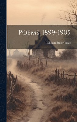 William Butler Yeats - Poems, 1899-1905, Inbunden