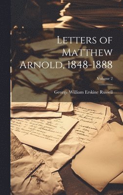 George William Erskine Russell - Letters of Matthew Arnold, 1848-1888; Volume 2, Inbunden. Tillgänglighet: Lägg i varukorg