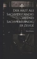 Arzt als Sachverständiger und sachverständiger Zeuge