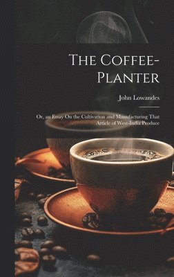 John Lowandes - Coffee-Planter, Inbunden. Tillgänglighet: Lägg i varukorg