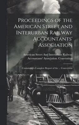 American Street and Interurban Railwa - Proceedings of the American Street and Interurban Railway Accountants' Association, Inbunden. Tillgänglighet: Lägg i varukorg