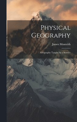 James Monteith - Physical Geography, Inbunden. Tillgänglighet: Lägg i varukorg
