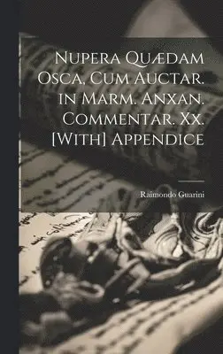 Raimondo Guarini - Nupera Quædam Osca, Cum Auctar. in Marm. Anxan. Commentar. Xx. [With] Appendice, Inbunden. Tillgänglighet: Lägg i varukorg