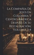 Compa�ia De Jes�s En Colombia Y Centro-Am�rica Despu�s De Su Restauraci�n, Volumes 3-4