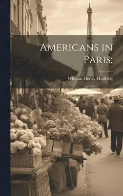 William Henry Hurlbert - Americans in Paris;, Inbunden. Tillgänglighet: Lägg i varukorg