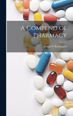 Joseph P 1847-1918 Remington - Compend of Pharmacy, Inbunden. Tillgänglighet: Lägg i varukorg