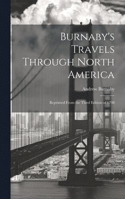 Andrew Burnaby - Burnaby's Travels Through North America; Reprinted From the Third Edition of 1798, Inbunden. Tillgänglighet: Lägg i varukorg