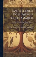 Das Weltbild von Darwin und Lamarck; Festrede zur hundert jhrigen Geburtstag-Feier von Charles Darwin am 12. Februar 1909, gehalten im Volkshause zu Jena