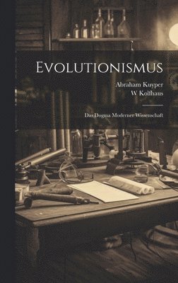 Evolutionismus; das Dogma moderner Wissenschaft