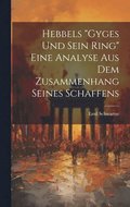 Hebbels "Gyges und sein Ring" eine Analyse aus dem Zusammenhang seines Schaffens