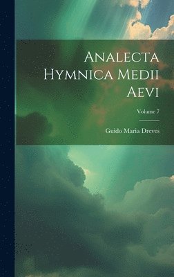 Guido Maria Dreves - Analecta Hymnica Medii Aevi; Volume 7, Inbunden