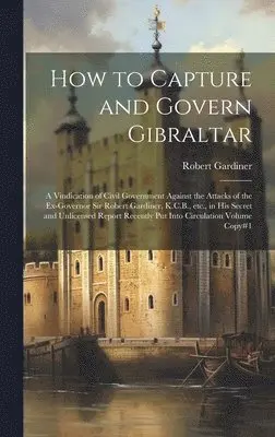 Robert Gardiner - How to Capture and Govern Gibraltar, Inbunden. Tillgänglighet: Lägg i varukorg