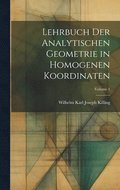 Lehrbuch der analytischen Geometrie in homogenen Koordinaten; Volume 1