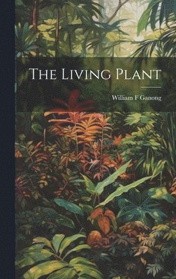 William F Ganong - Living Plant, Inbunden. Tillgänglighet: Lägg i varukorg