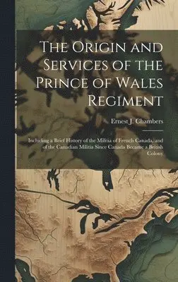 Ernest J Chambers - Origin and Services of the Prince of Wales Regiment, Inbunden. Tillgänglighet: Lägg i varukorg