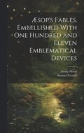 sop's Fables, Embellished With one Hundred and Eleven Emblematical Devices