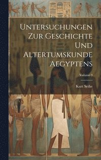 Untersuchungen zur geschichte und altertumskunde Aegyptens; Volume 9