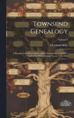 Cleveland Abbe - Townsend Genealogy; a Record of the Descendants of John Townsend, 1743-1821, and of his Wife, Jemima Travis, 1746-1832; Volume 2, Inbunden. Tillgänglighet: Lägg i varukorg