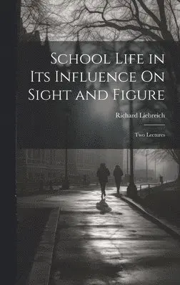 Richard Liebreich - School Life in Its Influence On Sight and Figure, Inbunden. Tillgänglighet: Lägg i varukorg