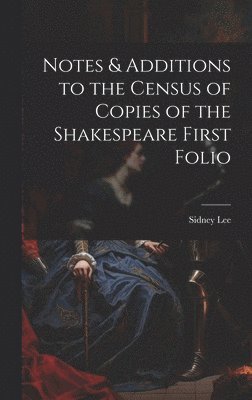 Notes & Additions to the Census of Copies of the Shakespeare First Folio