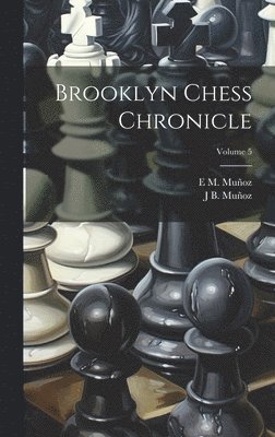 J B Muñoz, E M Muñoz - Brooklyn Chess Chronicle; Volume 5, Inbunden. Tillgänglighet: Lägg i varukorg