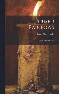Louis Albert Banks - Unused Rainbows, Inbunden. Tillgänglighet: Lägg i varukorg