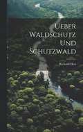 Ueber Waldschutz Und Schutzwald