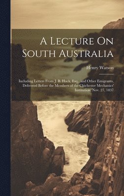 Henry Watson - Lecture On South Australia, Inbunden. Tillgänglighet: Lägg i varukorg