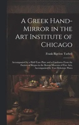 Frank Bigelow Tarbell - Greek Hand-Mirror in the Art Institute of Chicago, Inbunden. Tillgänglighet: Tillfälligt slut