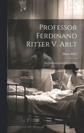 Professor Ferdinand Ritter V. Arlt