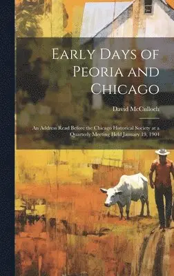 David McCulloch - Early Days of Peoria and Chicago, Inbunden. Tillgänglighet: Lägg i varukorg
