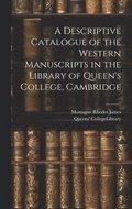 A Descriptive Catalogue of the Western Manuscripts in the Library of Queen's College, Cambridge