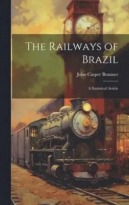 John Casper Branner - Railways of Brazil, Inbunden. Tillgänglighet: Lägg i varukorg