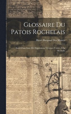 Henri Burgaud Des Marets - Glossaire Du Patois Rochelais, Inbunden
