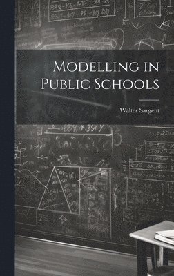 Walter Sargent - Modelling in Public Schools, Inbunden. Tillgänglighet: Lägg i varukorg