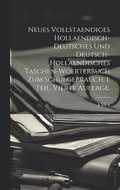Neues vollstaendiges hollaendisch-deutsches und Deutsch-hollaendisches Taschen-Woerterbuch zum Schulgebrauch. I. Teil. Vierte Auflage.