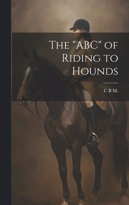 C B M - "ABC" of Riding to Hounds, Inbunden
