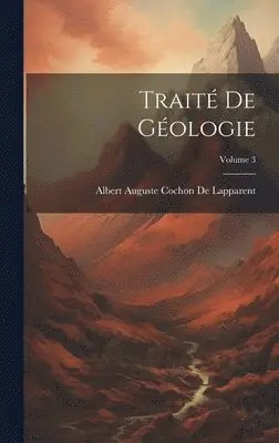 Albert Auguste Cochon De Lapparent - Traité De Géologie; Volume 3, Inbunden. Tillgänglighet: Lägg i varukorg