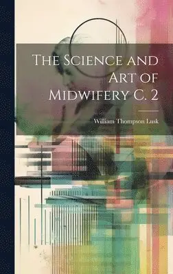 William Thompson Lusk - Science and Art of Midwifery C. 2, Inbunden. Tillgänglighet: Tillfälligt slut