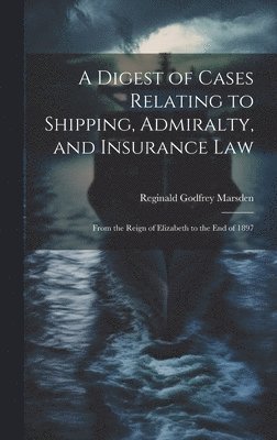 Reginald Godfrey Marsden - Digest of Cases Relating to Shipping, Admiralty, and Insurance Law, Inbunden. Tillgänglighet: Tillfälligt slut