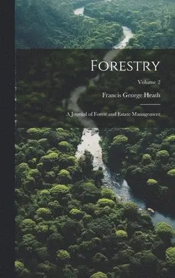 Francis George Heath - Forestry; a Journal of Forest and Estate Management; Volume 2, Inbunden. Tillgänglighet: Lägg i varukorg