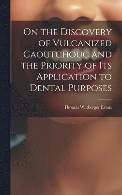 On the Discovery of Vulcanized Caoutchouc and the Priority of its Application to Dental Purposes