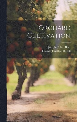 Thomas Jonathan Burrill, Joseph Cullen Blair - Orchard Cultivation, Inbunden